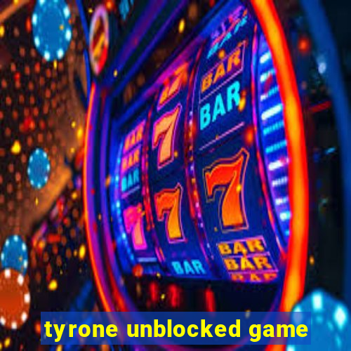 tyrone unblocked game